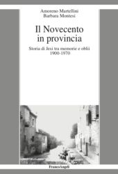eBook, Il Novecento in provincia : storia di Jesi tra memorie e oblii, 1900-1970, Martellini, Amoreno, 1961-, Franco Angeli