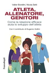 E-book, Atleta, allenatore, genitori : come la relazione efficace aiuta lo sviluppo dell'atleta, Franco Angeli