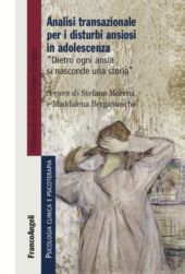 E-book, Analisi transazionale per i disturbi ansiosi in adolescenza : dietro ogni ansia si nasconde una storia, Franco Angeli
