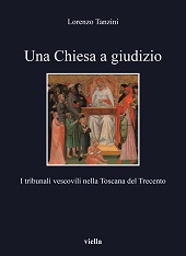 E-book, Una Chiesa a giudizio : i tribunali vescovili nella Toscana del Trecento, Tanzini, Lorenzo, Viella