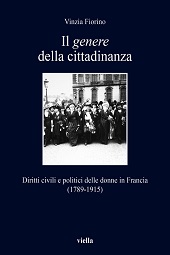 eBook, Il genere della cittadinanza : diritti civili e politici delle donne in Francia (1789-1915), Fiorino, Vinzia, Viella