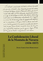 E-book, La Confederación Liberal de la Montaña de Navarra (1836-1837), García-Sanz Marcotegui, Ángel, 1949-, Universidad Pública de Navarra