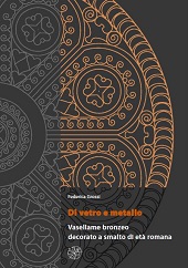 E-book, Di vetro e metallo : vasellame bronzeo decorato a smalto di età romana, Grossi, Federica, All'insegna del giglio