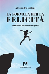 E-book, La formula per la felicità : etica nuova per una nuova specie, Epifani, Alessandro, Armando editore