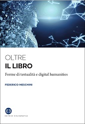 eBook, Oltre il libro : forme di testualità e digital humanities, Meschini, Federico 1974-, Editrice Bibliografica