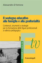 E-book, Il sostegno educativo alla famiglia e alla genitorialità : contenuti, strumenti e strategie per la formazione delle figure professionali a valenza pedagogica, Franco Angeli