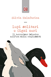 eBook, Lupi solitari e cigni neri : il terrorismo nell'era della complessità, Malafarina, Silvia, 1991-, Edizioni Epoké