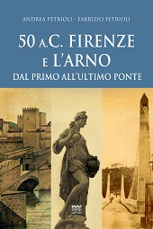 eBook, 50 a.C. Firenze e l'Arno : dal primo all'ultimo ponte, Petrioli, Andrea, Sarnus