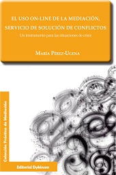 E-book, El uso on-line de la mediación, servicio de solución de conflictos : un instrumento para las situaciones de crisis, Pérez-Ugena, María, Dykinson