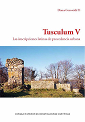 E-book, Tusculum V : las inscripciones latinas de procedencia urbana, Gorostidi Pi, Diana, CSIC, Consejo Superior de Investigaciones Científicas