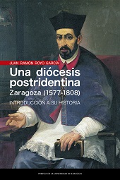 eBook, Una diócesis postridentina : Zaragoza (1577-1808) : introducción a su historia, Royo García, Juan Ramón, Prensas de la Universidad de Zaragoza