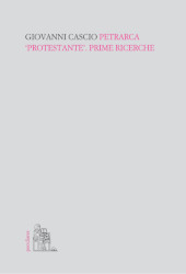eBook, Petrarca "protestante" : prime ricerche, Cascio, Giovanni, 1982-, Centro internazionale di studi umanistici, Università degli studi di Messina