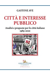 E-book, Città e interesse pubblico : analisi e proposte per le città italiane, 1989-2020, Ave, Gastone, author, Gangemi editore SpA international