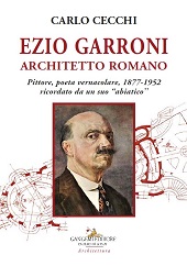 E-book, Ezio Garroni architetto romano : pittore, poeta vernacolare, 1877-1952 ricordato da un suo "abiatico", Cecchi, Carlo, Gangemi editore