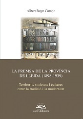 E-book, La premsa de la província de Lleida (1898-1939) : territoris, societats i cultures entre la tradició i la modernitat, Royo Campo, Albert, Edicions de la Universitat de Lleida