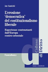 E-book, L'erosione democratica del costituzionalismo liberale : esperienze contrastanti dall'Europa centro-orientale, Sawicki, Jan., Franco Angeli
