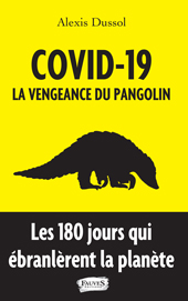 E-book, COVID-19 : la vengeance du pangolin : les 180 jours qui ébranlèrent la planète, Dussol, Alexis, Fauves editions