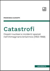 eBook, Catastrofi : disastri nucleari e incidenti spaziali nell'immaginario britannico (1950-1968), Guidotti, Francesca, TAB edizioni