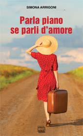 E-book, Parla piano se parli d'amore, Arrigoni, Simona, 1976-, Interlinea