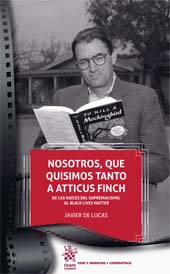 eBook, Nosotros, que quisimos tanto a Atticus Finch : de las raíces del supremacismo, al Black Lives Matter, Lucas, Javier de., Tirant lo Blanch