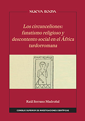 E-book, Los circunceliones : fanatismo religioso y descontento social en el África tardorromana, Serrano Madroñal, Raúl, CSIC, Consejo Superior de Investigaciones Científicas
