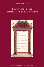 eBook, Eleggere il pontefice : Adriano VI tra politica e retorica, Centro internazionale di studi umanistici, Università degli studi di Messina
