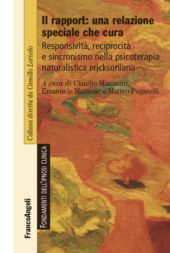 E-book, Il rapport : una relazione speciale che cura : responsività, reciprocità e sincronismo nella psicoterapia naturalistica ericksoniana, Franco Angeli