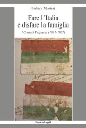 E-book, Fare l'Italia e disfare la famiglia : i Colocci Vespucci (1831-1867), Montesi, Barbara, author, FrancoAngeli