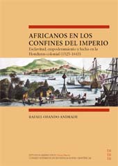 E-book, Africanos en los confines del Imperio : esclavitud, empoderamiento y lucha en la Honduras colonial (1525-1643), CSIC, Consejo Superior de Investigaciones Científicas