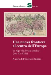 eBook, Una nuova frontiera al centro dell'Europa : le Alpi e la dorsale cattolica (sec. XV-XVII), Franco Angeli