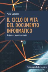 E-book, Il ciclo di vita del documento informatico : gestione e aspetti normativi, Giacalone, Paolo, Franco Angeli