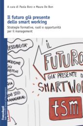 E-book, Il futuro già presente dello smart working : strategie formative, ruoli e opportunità per il management, Franco Angeli