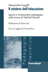 E-book, Il mistero dell'educazione : spunti e orientamenti pedagogici sulle tracce di Gabriel Marcel, Augelli, Alessandra, Franco Angeli