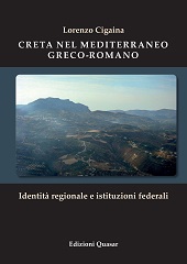eBook, Creta nel Mediterraneo greco-romano : identità regionale e istituzioni federali, Cigaina, Lorenzo, Edizioni Quasar