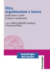 eBook, Etica, organizzazioni e lavoro : quadro teorico e profilo di settori in cambiamento, Franco Angeli