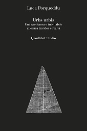 E-book, Urbs urbis : una spontanea e inevitabile alleanza tra idea e realtà, Porqueddu, Luca, 1983-, author, Quodlibet