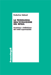 E-book, La tecnologia nell'evoluzione del retail : creazione e definizione del retail esperienziale, Franco Angeli
