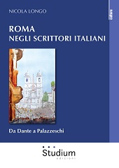eBook, Roma negli scrittori italiani : da Dante a Palazzeschi, Longo, Nicola, 1945-, author, Studium edizioni
