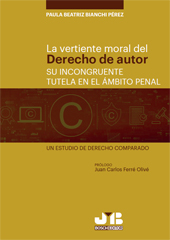 E-book, La vertiente moral del derecho de autor : su incongruente tutela en el ámbito penal : un estudio de derecho comparado, J.M. Bosch Editor