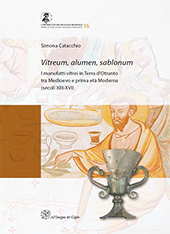 E-book, Vitreum, alumen, sablonum : i manufatti vitrei in Terra d'Otranto tra Medioevo e prima età Moderna (secoli XIII-XVI), All'insegna del giglio