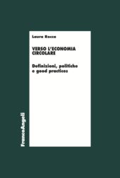 eBook, Verso l'economia circolare : definizioni, politiche e good practices, Rocca, Laura, Franco Angeli