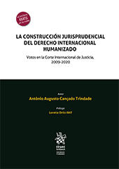 E-book, La construcción jurisprudencial del Derecho Internacional Humanizado : votos en la Corte Internacional de Justicia, 2009-2020, Cançado Trindade, Antônio Augusto, Tirant lo Blanch