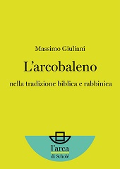 eBook, L'arcobaleno nella tradizione biblica e rabbinica, Giuliani, Massimo, 1961-, Scholé
