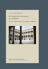 E-book, El Colegio de San Gregorio de Valladolid : saber y magnificencia en el tardogótico castellano, Olivares Martínez, Diana, CSIC, Consejo Superior de Investigaciones Científicas