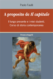 E-book, A proposito de Il capitale : il lungo presente e i miei studenti : corso di storia contemporanea, Favilli, Paolo, Franco Angeli