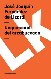 E-book, Unipersonal del arcabuceado, Fernández Lizardi, José Joaquín, 1776-1827, Linkgua Ediciones