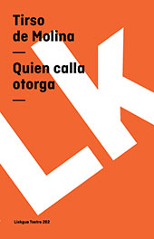 E-book, Quien calla otorga, Molina, Tirso de, 1571?-1648, Linkgua