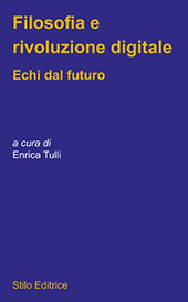 E-book, La filosofia e la rivoluzione digitale : echi dal futuro, Tulli, Enrica, Stilo Editrice