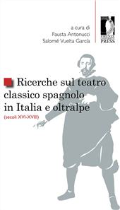 E-book, Ricerche sul teatro classico spagnolo in Italia e oltralpe : (secoli XVI-XVIII), Firenze University Press