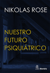 E-book, Nuestro futuro psiquiátrico : las políticas de la salud mental, Rose, Nikolas, Ediciones Morata
